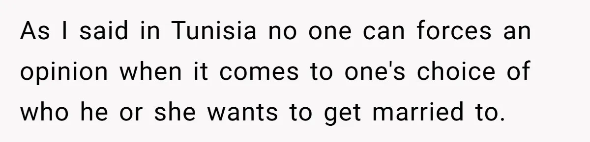 This Man Tried to Propose to an 18-Year-Old, and Her Uncle Stepped In Before It Went Any Further As I said in Tunisia no one can forces an opinion when it comes to one's choice of who he or she wants to get married to.