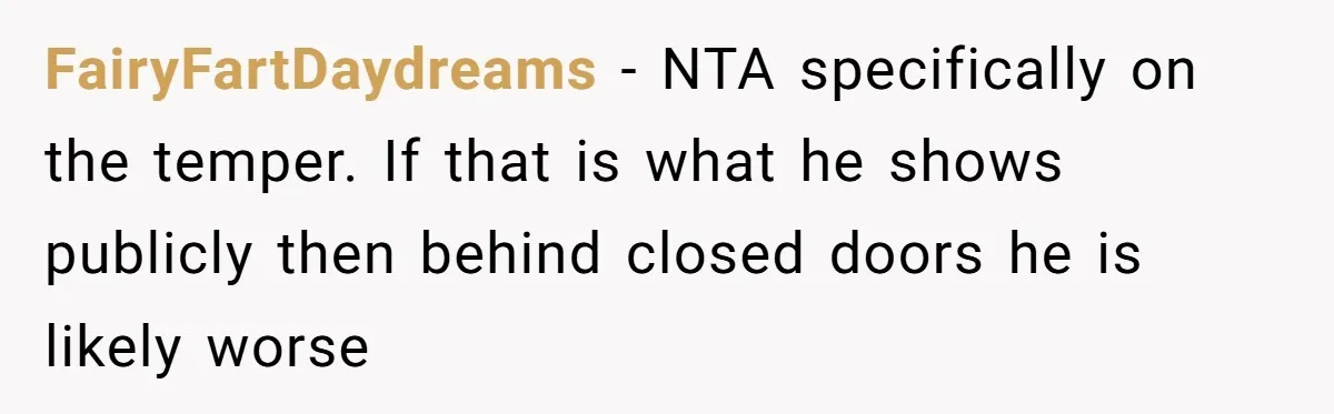 This Man Tried to Propose to an 18-Year-Old, and Her Uncle Stepped In Before It Went Any Further FairyFartDaydreams − NTA specifically on the temper. If that is what he shows publicly then behind closed doors he is likely worse