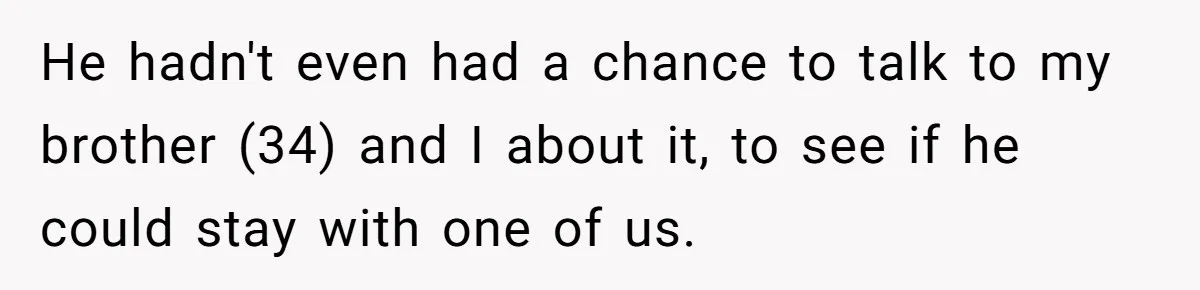 Wife Drops Off Her Legally Blind Husband At His Daughter House And Never Returns For Him He hadn't even had a chance to talk to my brother (34) and I about it, to see if he could stay with one of us.