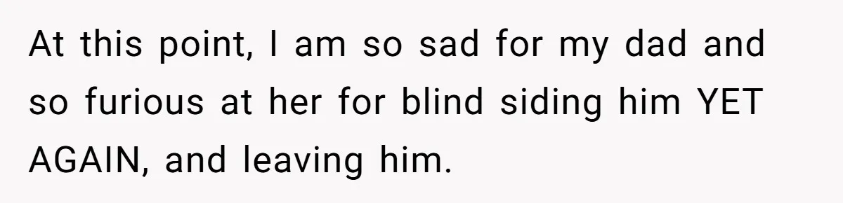 Wife Drops Off Her Legally Blind Husband At His Daughter House And Never Returns For Him At this point, I am so sad for my dad and so furious at her for blind siding him YET AGAIN, and leaving him.