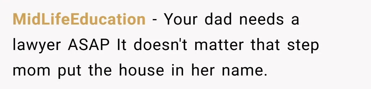 Wife Drops Off Her Legally Blind Husband At His Daughter House And Never Returns For Him MidLifeEducation − Your dad needs a lawyer ASAP It doesn't matter that step mom put the house in her name.