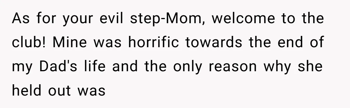 Wife Drops Off Her Legally Blind Husband At His Daughter House And Never Returns For Him As for your evil step-Mom, welcome to the club! Mine was horrific towards the end of my Dad's life and the only reason why she held out was
