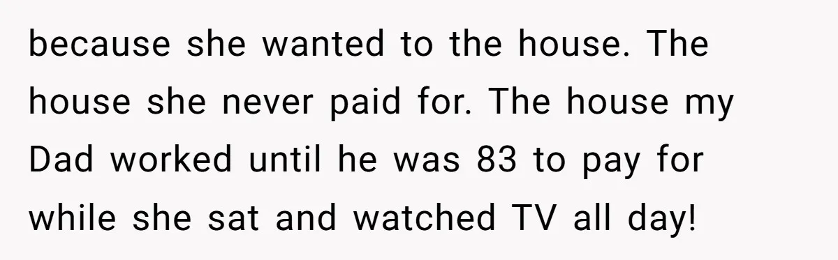 Wife Drops Off Her Legally Blind Husband At His Daughter House And Never Returns For Him because she wanted to the house. The house she never paid for. The house my Dad worked until he was 83 to pay for while she sat and watched TV...