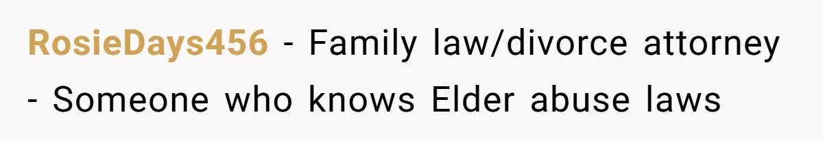Wife Drops Off Her Legally Blind Husband At His Daughter House And Never Returns For Him RosieDays456 − Family law/divorce attorney - Someone who knows Elder abuse laws