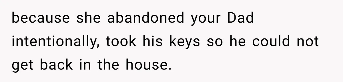 Wife Drops Off Her Legally Blind Husband At His Daughter House And Never Returns For Him because she abandoned your Dad intentionally, took his keys so he could not get back in the house.