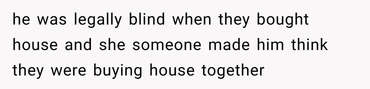 Wife Drops Off Her Legally Blind Husband At His Daughter House And Never Returns For Him he was legally blind when they bought house and she someone made him think they were buying house together