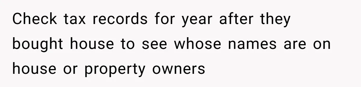 Wife Drops Off Her Legally Blind Husband At His Daughter House And Never Returns For Him Check tax records for year after they bought house to see whose names are on house or property owners