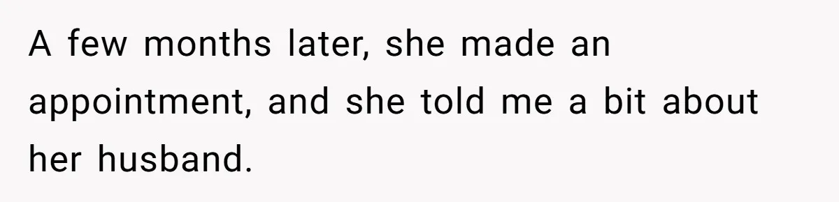Hairdresser Spots Her Ex In A Client’s Photos And Decides To Walk Away From The Situation A few months later, she made an appointment, and she told me a bit about her husband.