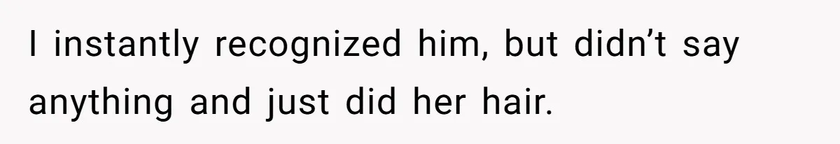 Hairdresser Spots Her Ex In A Client’s Photos And Decides To Walk Away From The Situation I instantly recognized him, but didn’t say anything and just did her hair.