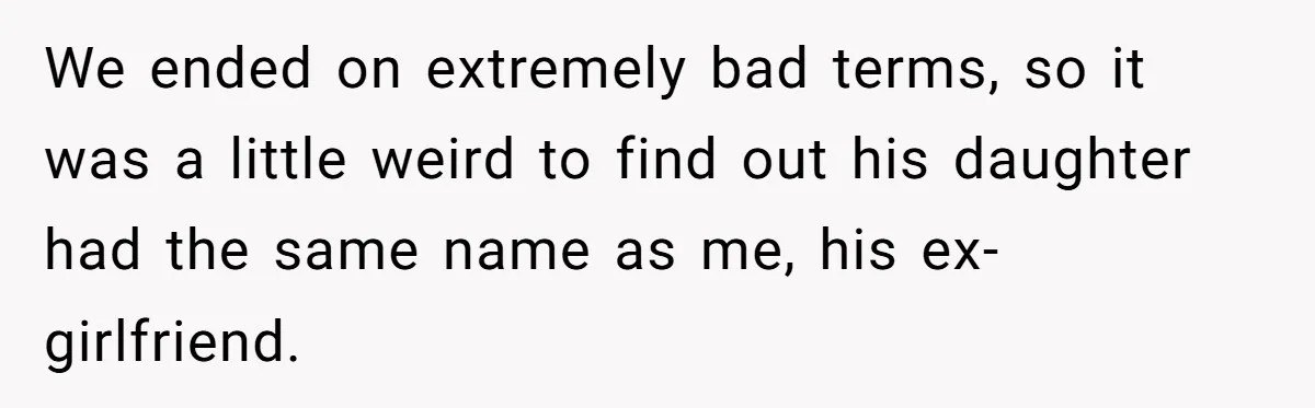 Hairdresser Spots Her Ex In A Client’s Photos And Decides To Walk Away From The Situation We ended on extremely bad terms, so it was a little weird to find out his daughter had the same name as me, his ex-girlfriend.