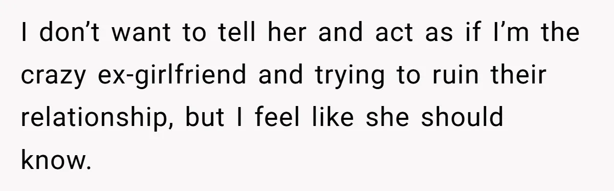 Hairdresser Spots Her Ex In A Client’s Photos And Decides To Walk Away From The Situation I don’t want to tell her and act as if I’m the crazy ex-girlfriend and trying to ruin their relationship, but I feel like she should know.