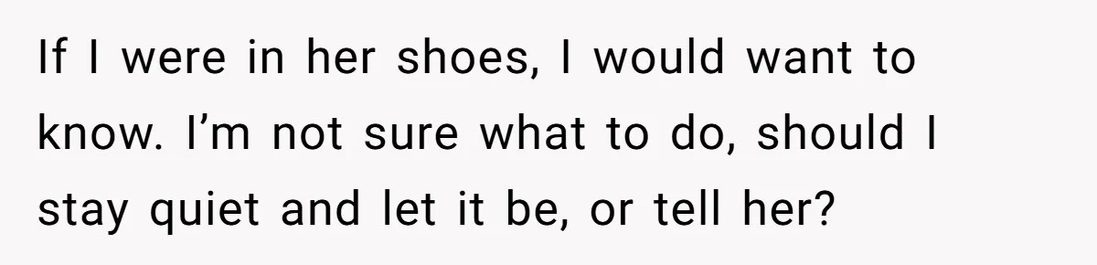 Hairdresser Spots Her Ex In A Client’s Photos And Decides To Walk Away From The Situation If I were in her shoes, I would want to know. I’m not sure what to do, should I stay quiet and let it be, or tell her?