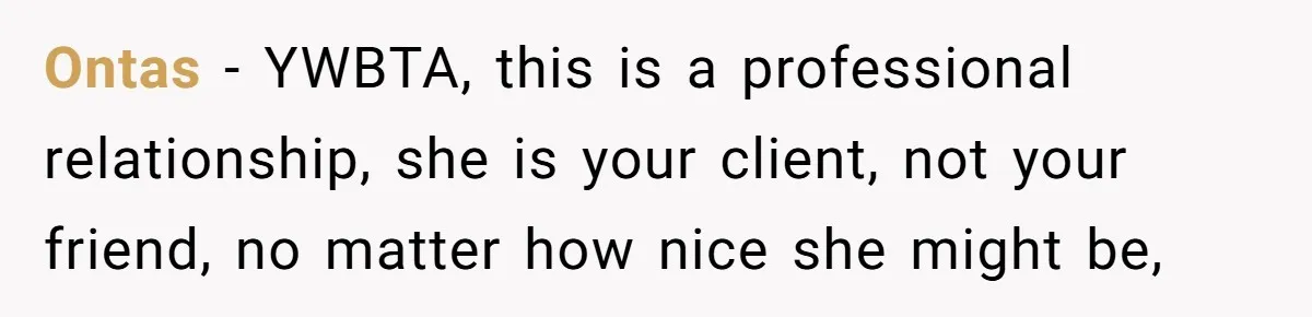 Hairdresser Spots Her Ex In A Client’s Photos And Decides To Walk Away From The Situation Ontas − YWBTA, this is a professional relationship, she is your client, not your friend, no matter how nice she might be,