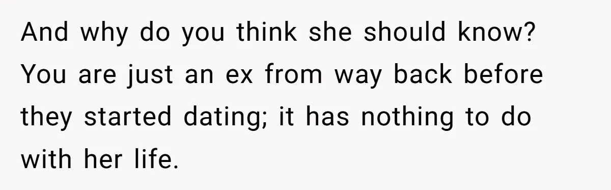 Hairdresser Spots Her Ex In A Client’s Photos And Decides To Walk Away From The Situation And why do you think she should know? You are just an ex from way back before they started dating; it has nothing to do with her life.