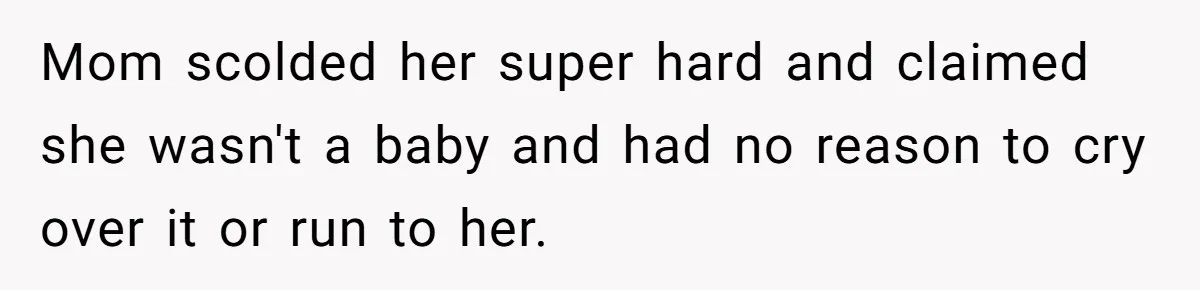 Teen Son Refuses To Help Struggling Parents After Years Of Feeling Pushed Aside By Sick Sister Mom scolded her super hard and claimed she wasn't a baby and had no reason to cry over it or run to her.