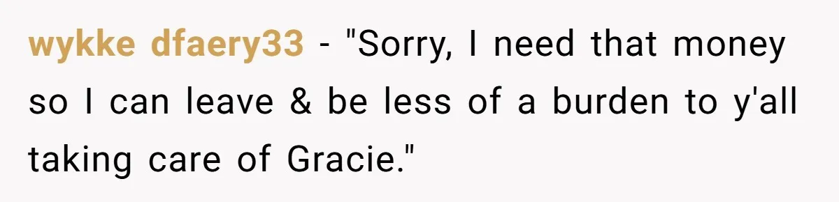 Teen Son Refuses To Help Struggling Parents After Years Of Feeling Pushed Aside By Sick Sister wykke dfaery33 − "Sorry, I need that money so I can leave & be less of a burden to y'all taking care of Gracie."