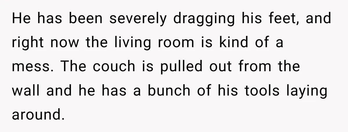 Nine Months Pregnant and Still Doing It All, She Finally Said She’s Done Cooking, and It Sparked a Bigger Question He has been severely dragging his feet, and right now the living room is kind of a mess. The couch is pulled out from the wall and he has a...