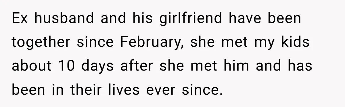 Divorced Mom Begs Her Ex To Stop His Girlfriend From Posting Their Kids Online Ex husband and his girlfriend have been together since February, she met my kids about 10 days after she met him and has been in their lives ever since.
