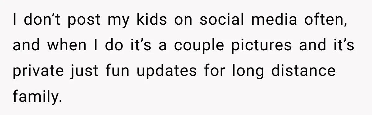 Divorced Mom Begs Her Ex To Stop His Girlfriend From Posting Their Kids Online I don’t post my kids on social media often, and when I do it’s a couple pictures and it’s private just fun updates for long distance family.