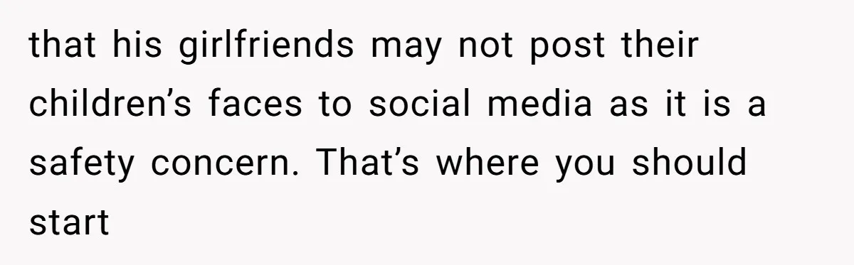 Divorced Mom Begs Her Ex To Stop His Girlfriend From Posting Their Kids Online that his girlfriends may not post their children’s faces to social media as it is a safety concern. That’s where you should start