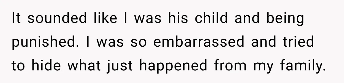 Every Trip Turned Into a Fight, Now She Can’t Even Say Yes to a Simple Outing Without Panicking It sounded like I was his child and being punished. I was so embarrassed and tried to hide what just happened from my family.