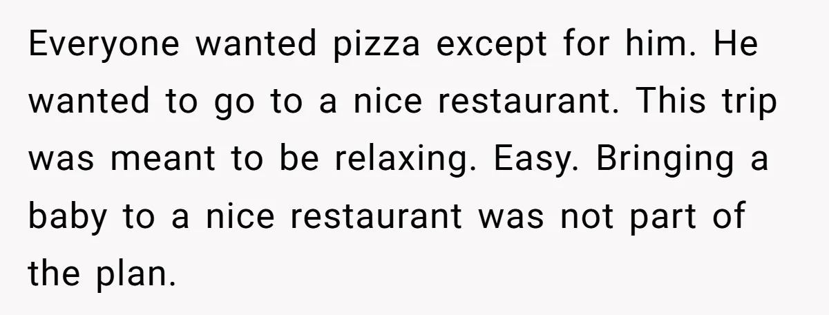 Every Trip Turned Into a Fight, Now She Can’t Even Say Yes to a Simple Outing Without Panicking Everyone wanted pizza except for him. He wanted to go to a nice restaurant. This trip was meant to be relaxing. Easy. Bringing a baby to a nice restaurant was...