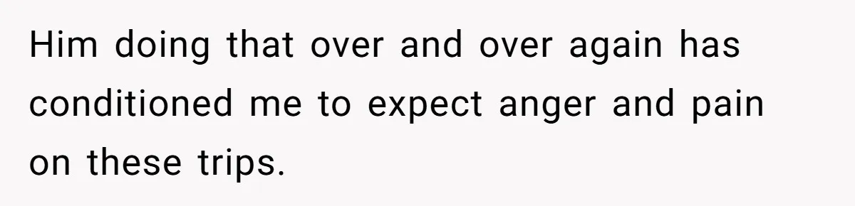 Every Trip Turned Into a Fight, Now She Can’t Even Say Yes to a Simple Outing Without Panicking Him doing that over and over again has conditioned me to expect anger and pain on these trips.