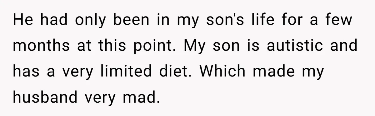 Every Trip Turned Into a Fight, Now She Can’t Even Say Yes to a Simple Outing Without Panicking He had only been in my son's life for a few months at this point. My son is autistic and has a very limited diet. Which made my husband very...