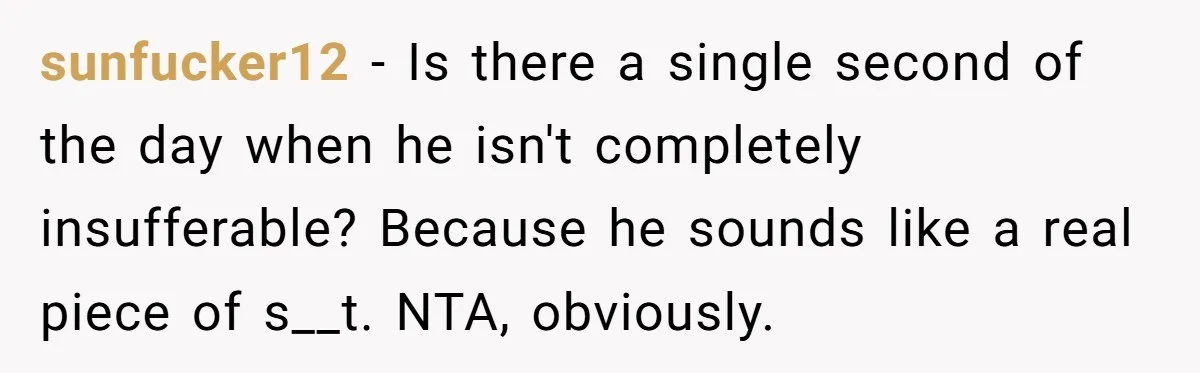 Every Trip Turned Into a Fight, Now She Can’t Even Say Yes to a Simple Outing Without Panicking sunfucker12 − Is there a single second of the day when he isn't completely insufferable? Because he sounds like a real piece of s__t. NTA, obviously.