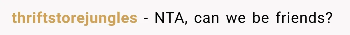 thriftstorejungles − NTA, can we be friends?