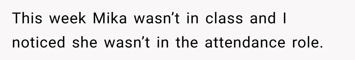 She Casually Mentioned Her Manager Was Married, and Uncovered an Affair She Didn’t Know Existed This week Mika wasn’t in class and I noticed she wasn’t in the attendance role.
