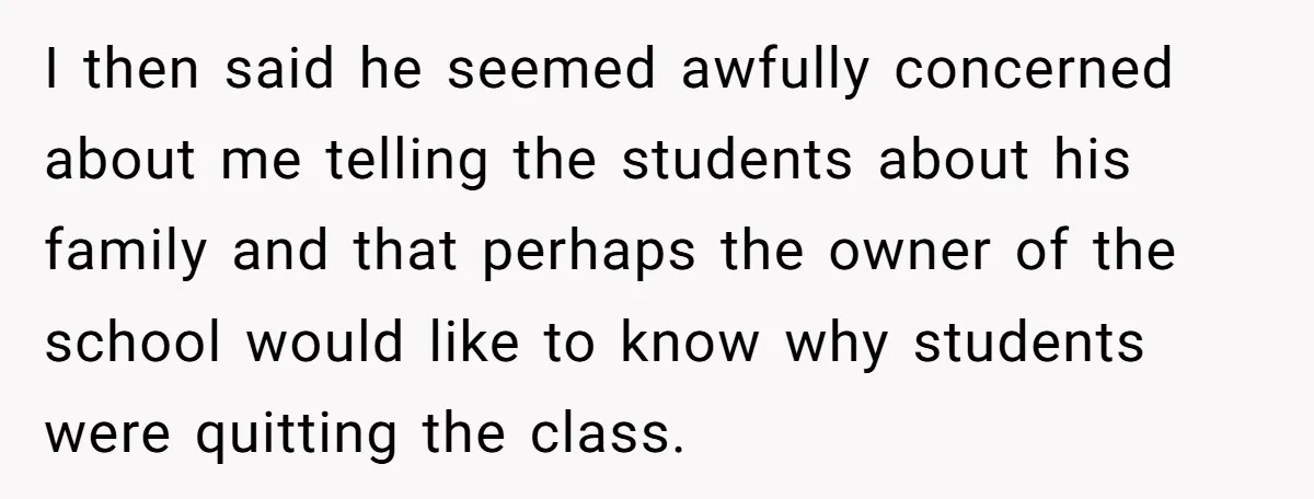She Casually Mentioned Her Manager Was Married, and Uncovered an Affair She Didn’t Know Existed I then said he seemed awfully concerned about me telling the students about his family and that perhaps the owner of the school would like to know why students were...