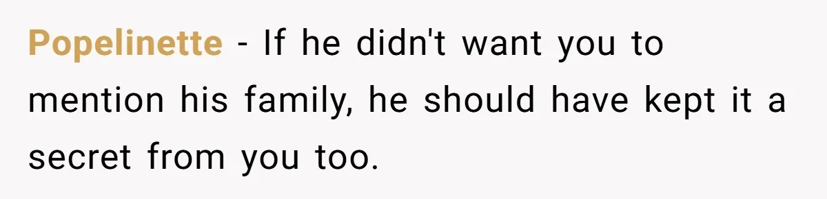 She Casually Mentioned Her Manager Was Married, and Uncovered an Affair She Didn’t Know Existed Popelinette − If he didn't want you to mention his family, he should have kept it a secret from you too.