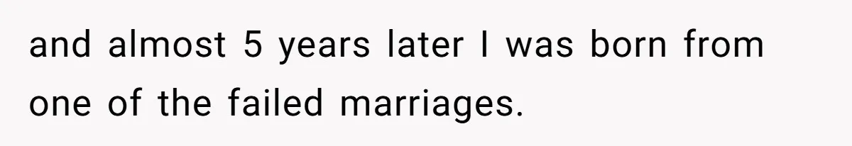 Daughter Leaves Mom On Sixtieth Birthday After She Keeps Talking On And On About Half Sibling and almost 5 years later I was born from one of the failed marriages.