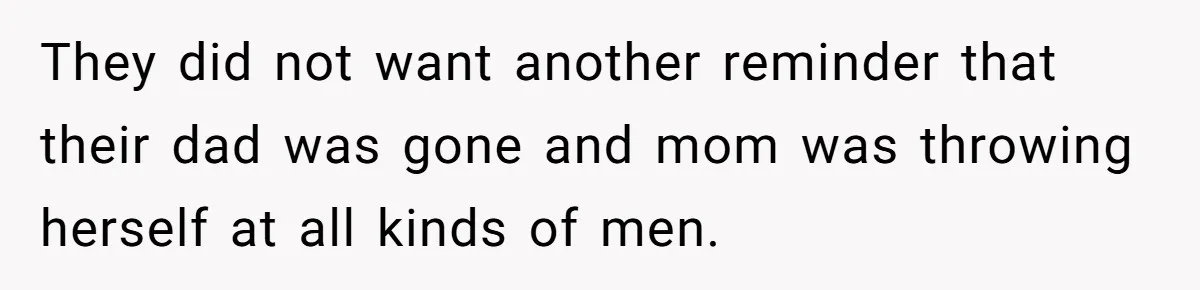 Daughter Leaves Mom On Sixtieth Birthday After She Keeps Talking On And On About Half Sibling They did not want another reminder that their dad was gone and mom was throwing herself at all kinds of men.