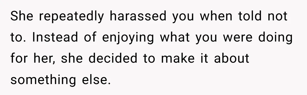 Daughter Leaves Mom On Sixtieth Birthday After She Keeps Talking On And On About Half Sibling She repeatedly harassed you when told not to. Instead of enjoying what you were doing for her, she decided to make it about something else.