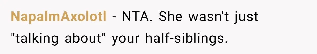 Daughter Leaves Mom On Sixtieth Birthday After She Keeps Talking On And On About Half Sibling NapalmAxolotl − NTA. She wasn't just "talking about" your half-siblings.