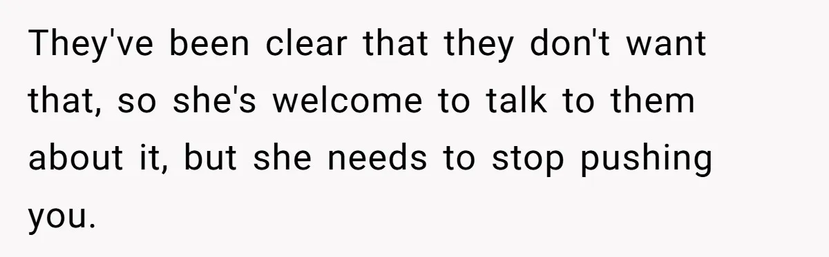 Daughter Leaves Mom On Sixtieth Birthday After She Keeps Talking On And On About Half Sibling They've been clear that they don't want that, so she's welcome to talk to them about it, but she needs to stop pushing you.