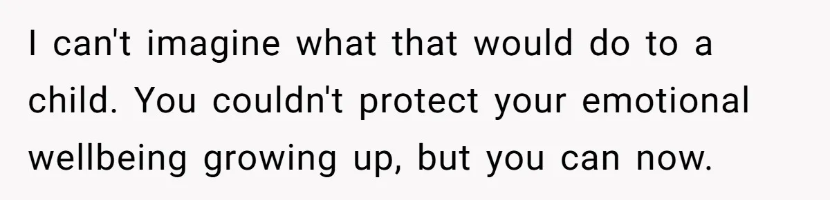 Daughter Leaves Mom On Sixtieth Birthday After She Keeps Talking On And On About Half Sibling I can't imagine what that would do to a child. You couldn't protect your emotional wellbeing growing up, but you can now.
