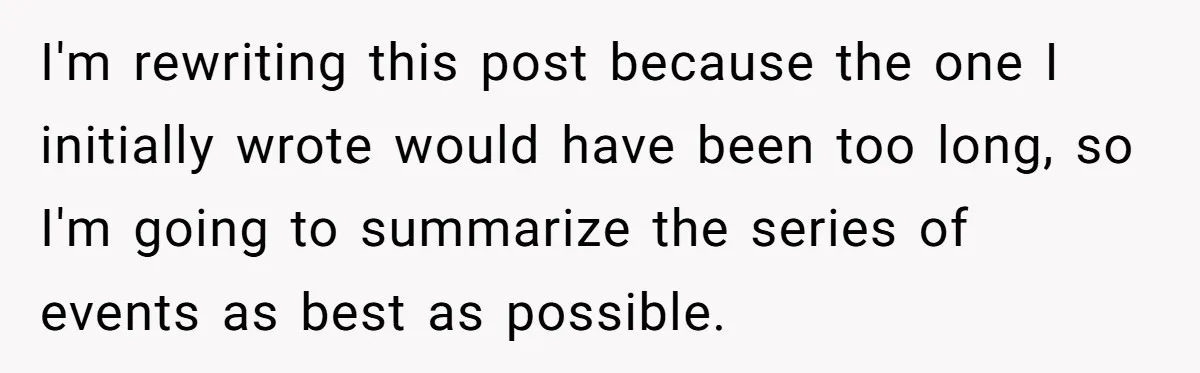 I'm rewriting this post because the one I initially wrote would have been too long, so I'm going to summarize the series of events as best as possible.