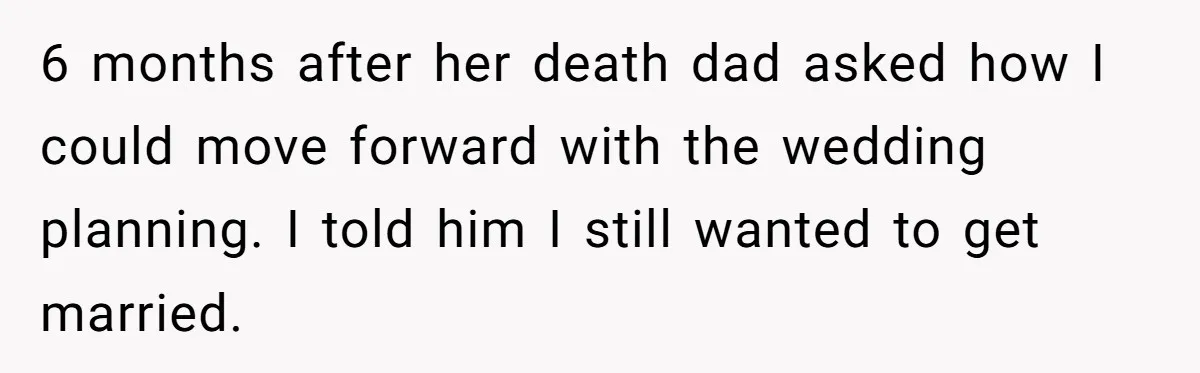 Man Refuses To Name Daughter After Stepmom, Tells Dad His Grief Doesn’t Get A Vote 6 months after her death dad asked how I could move forward with the wedding planning. I told him I still wanted to get married.