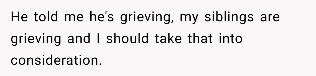 Man Refuses To Name Daughter After Stepmom, Tells Dad His Grief Doesn’t Get A Vote He told me he's grieving, my siblings are grieving and I should take that into consideration.