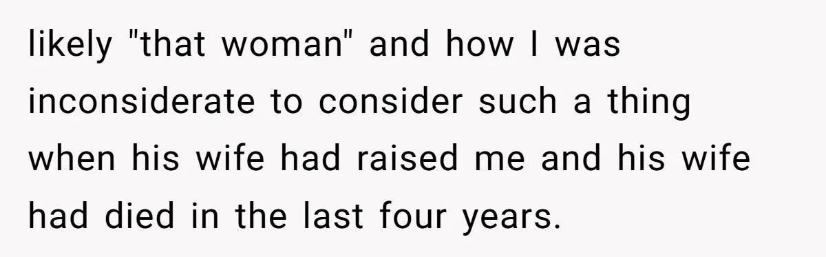 Man Refuses To Name Daughter After Stepmom, Tells Dad His Grief Doesn’t Get A Vote likely "that woman" and how I was inconsiderate to consider such a thing when his wife had raised me and his wife had died in the last four years.