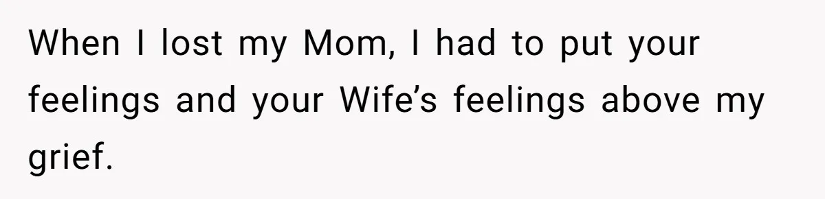 Man Refuses To Name Daughter After Stepmom, Tells Dad His Grief Doesn’t Get A Vote When I lost my Mom, I had to put your feelings and your Wife’s feelings above my grief.