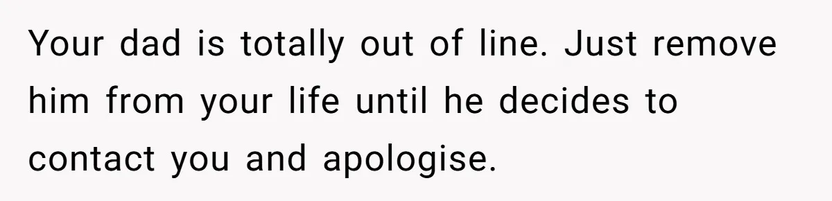 Man Refuses To Name Daughter After Stepmom, Tells Dad His Grief Doesn’t Get A Vote Your dad is totally out of line. Just remove him from your life until he decides to contact you and apologise.