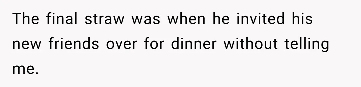 Wife Opens A Secret Bank Account When Husband Forces Her To Become A Housewife The final straw was when he invited his new friends over for dinner without telling me.