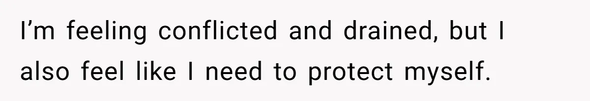 Wife Opens A Secret Bank Account When Husband Forces Her To Become A Housewife I’m feeling conflicted and drained, but I also feel like I need to protect myself.