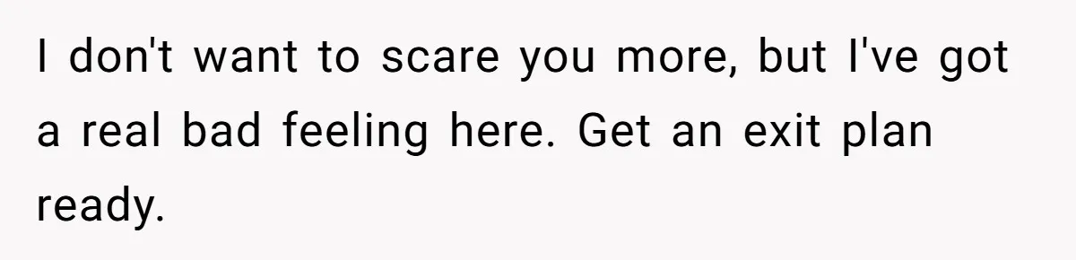 Wife Opens A Secret Bank Account When Husband Forces Her To Become A Housewife I don't want to scare you more, but I've got a real bad feeling here. Get an exit plan ready.