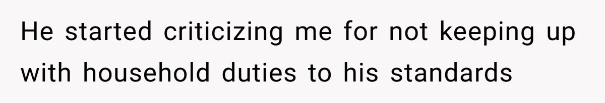 Wife Opens A Secret Bank Account When Husband Forces Her To Become A Housewife He started criticizing me for not keeping up with household duties to his standards