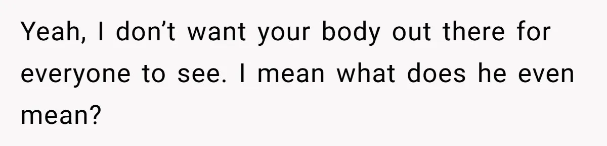 Husband Tries To Ban Wife From Underwear Modeling, She Fires Back ‘It’s My Body’ Yeah, I don’t want your body out there for everyone to see. I mean what does he even mean?